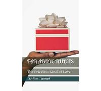 FAR ABOVE RUBIES: The Priceless Kind of Love