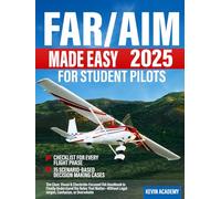 FAR/AIM 2025 Made Easy for Student Pilots: The Clear, Visual & Checkride-Focused FAA Handbook to Finally Understand the Rules That Matter-Without Legal Jargon, Confusion, or Overwhelm