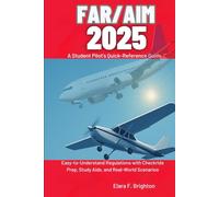 FAR/AIM 2025 Simplified A Student Pilot’s Quick-Reference Guide: Easy-to-Understand Regulations with Checkride Prep, Study Aids, and Real-World Scenarios