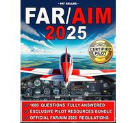 FAR/AIM 2025: The ultimate aviation guide made simple with clear step-by-step explanations, hands-on flight exercises, and the Pilot’s Bill of Rights for a stress-free, practical learning experience