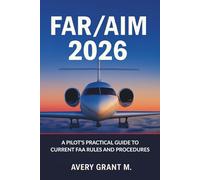 FAR/AIM 2026: A Pilot’s Practical Guide to Current FAA Rules and Procedures