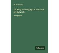 Far Away and Long Ago; A History of My Early Life: in large print