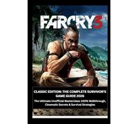 Far Cry 3 Classic Edition: The Complete Survivor’s Guide 2026: The Ultimate Unofficial Masterclass: 100% Walkthrough, Cinematic Secrets & Survival Strategies
