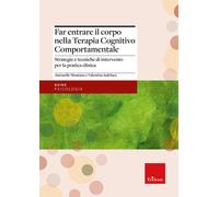Far entrare il corpo nella Terapia Cognitivo Comportamentale. Strategie e tecniche di intervento per la pratica clinica