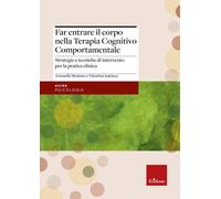 Far entrare il corpo nella Terapia Cognitivo Comportamentale. Strategie e tecniche di intervento per la pratica clinica