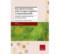 Far entrare il corpo nella Terapia Cognitivo Comportamentale. Strategie e tecniche di intervento per la pratica clinica