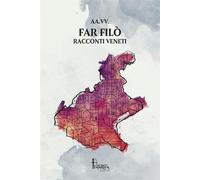 Far Filò. Racconti veneti - AA.VV.