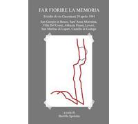 Far fiorire la memoria. Eccidio di via Cacciatora 29 aprile 1945
