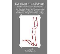 Far fiorire la memoria. Eccidio di via Cacciatora 29 aprile 1945