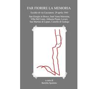 FAR FIORIRE LA MEMORIA Eccidio di via Cacciatora 29 aprile 1945