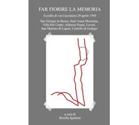 FAR FIORIRE LA MEMORIA Eccidio di via Cacciatora 29 aprile 1945