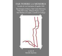 Far fiorire la memoria. Eccidio di via Cacciatora 29 aprile 1945