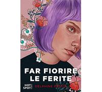 Libri Pessin Delphine - Far Fiorire Le Ferite