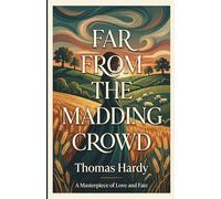 Far from the Madding Crowd: A Classic Victorian Romance and Historical Masterpiece