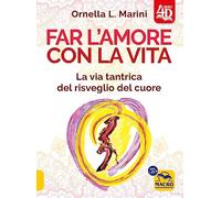 Far l'amore con la vita 4D. La via tantrica del risveglio del cuore. Con 44 carte divinatorie. Con video