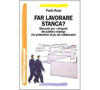 Far lavorare stanca? Manuale per dirigenti del pubblico impiego che pretendono di più dai collaboratori