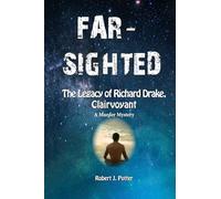 Far-Sighted: The Legacy of Richard Drake, Clairvoyant (A Muder Mystery)