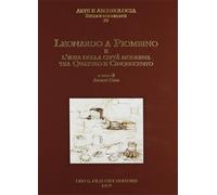 Fara,Amelio. - Leonardo a Piombino e l’idea della città moderna tra Quattro e Ci