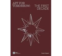 Farah Nayeri Art For Tomorrow: The First Decade (Tascabile)