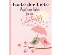 Farbe der Liebe: Süsse Vögel zum Ausmalen für den Valentinstag und alle anderen Tage voller Liebe! - Romantisch - für JEDEN
