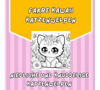 FARBE IN KLEINEN KAWAII KÄTZCHEN: Kawaii Kätzchen Welpen. Malbuch: Entzückende Kätzchen zum Entspannen und Spaß haben. Malbuch für Kinder, Teenager und Erwachsene. Achtsamkeit.