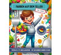 Farben auf dem Teller: Fröhlich, fit und glänzend - mit gesundem Kinder-Essen