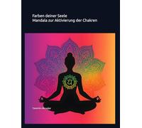 Farben deiner Seele - Mandalas zur Aktivierung der Chakren