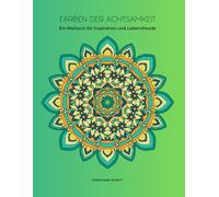 FARBEN DER ACHTSAMKEIT: Ein Malbuch für Inspiration und Lebensfreude