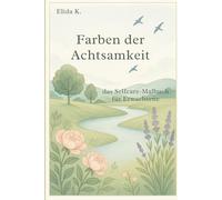 Farben der Achtsamkeit: Ein Selfcare-Malbuch für Erwachsene