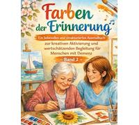 Farben der Erinnerung - Band 2: Weitere liebevolle Ausmalbilder für Menschen mit Demenz - Fortsetzung von „Farben der Erinnerung“