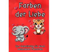 Farben der Liebe - ein kreatives Valentinstagsgeschenk für Sie & Ihn: Ein bold & easy Valentinstags-Malbuch für besondere Momente und zum Verschenken für Teenager und Erwachsene