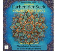 FARBEN DER SEELE - COLORS OF THE SOUL -PREMIUM EDITION: Entdecke die Farben deiner Seele-eine Auszeit nur für dich. Affirmationen für Herz & Seele mit ... heilen. DAS BESONDERE MALBUCH FÜR ERWACHSENE