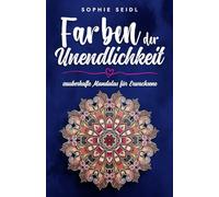Farben der Unendlichkeit: zauberhafte Mandalas für Erwachsene