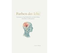Farben des Ichs: Ein kreatives 30-Tage-Workbook für emotionale Heilung, Achtsamkeit & Selbstausdruck