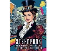 Farben für Erwachsene und ältere Jugendliche - Steampunk: Malbuch mit 25 Malvorlagen für stundenlange Entspannung