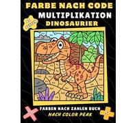 Farben nach Code Multiplikation mit Dinosauriern: Entdecken Sie ein unterhaltsames, entspannendes und stressfreies Malerlebnis mit diesem fesselnden ... - perfekt für Kinder und Schüler!