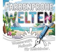 Farbenfrohe Welten: Wasserstift Malbuch für Kleinkinder