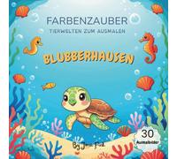 Farbenzauber - Tierwelten zum Ausmalen: Blubberhausen: Ein niedliches Kawaii-Malbuch für Kinder ab 4 Jahren und Erwachsene - perfektes Geschenk nicht ... und ihre Tierfreunde zum Ausmalen
