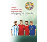 Farbflow - Fußball WM 2026 Aktions-Malbuch: Mit komplettem WM-Spielplan 2026 zum Eintragen, Mitfiebern & Ausmalen