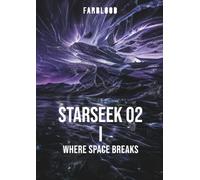 FARBLOOD: STARSEEK 02 I: WHERE SPACE BREAKS
