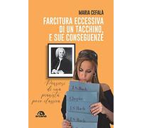 Farcitura eccessiva di un tacchino, e sue conseguenze. Pensieri di una pianista poco classica