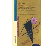 Fare act. Una guida pratica per professionisti all'Acceptance and Commitment Therapy