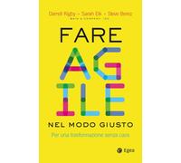 Fare Agile Nel Modo Giusto. Per Una Trasformazione Senza Caos - 2024 - EGEA