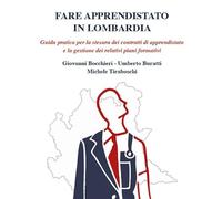 Fare apprendistato in Lombardia. Guida pratica per la stesura dei contratti di apprendistato e la gestione dei relativi piani formativi