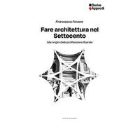 Fare architettura nel Settecento. Alle origini della professione liberale