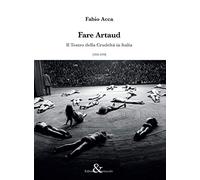 Fare Artaud. Il Teatro della Crudeltà in Italia (1935-1970)