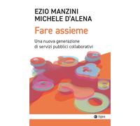 Fare assieme. Una nuova generazione di servizi pubblici collaborativi - Ma...
