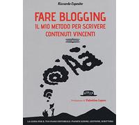 Fare blogging. Il mio metodo per scrivere contenuti vincenti - Esposito Riccardo