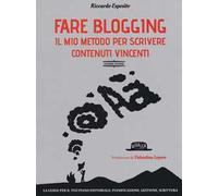 Fare blogging. Il mio metodo per scrivere contenuti vincenti