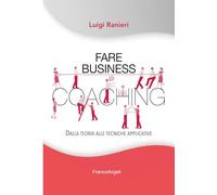 Fare business coaching. Dalla teoria alle tecniche applicative